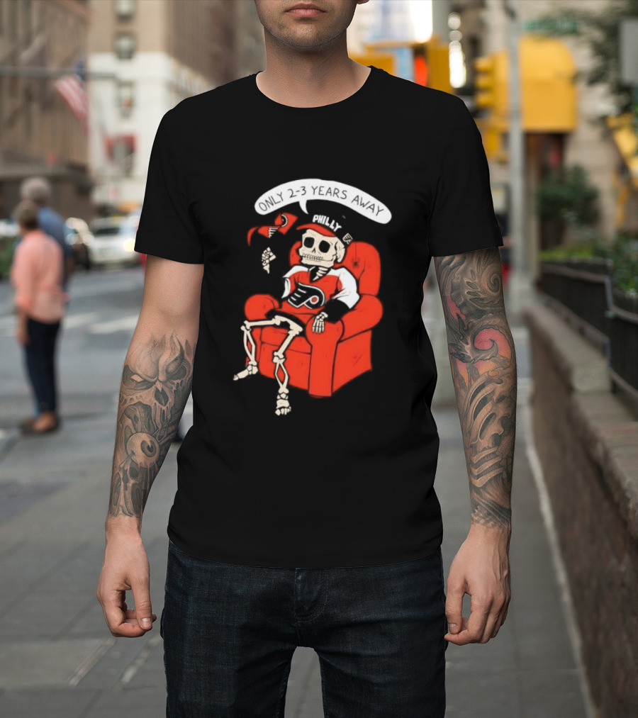 Flyers Skeleton Fan Waiting In Armchair With Cap And Jersey 2 3 Years Away T-Shirt