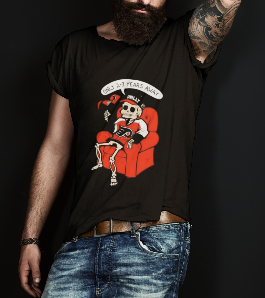 Flyers Skeleton Fan Waiting In Armchair With Cap And Jersey 2 3 Years Away T-Shirt