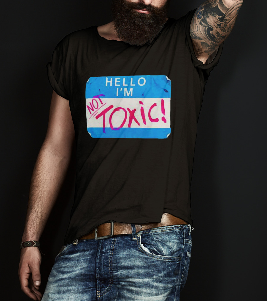 Hello I'm Not Toxic Nametag T-Shirt