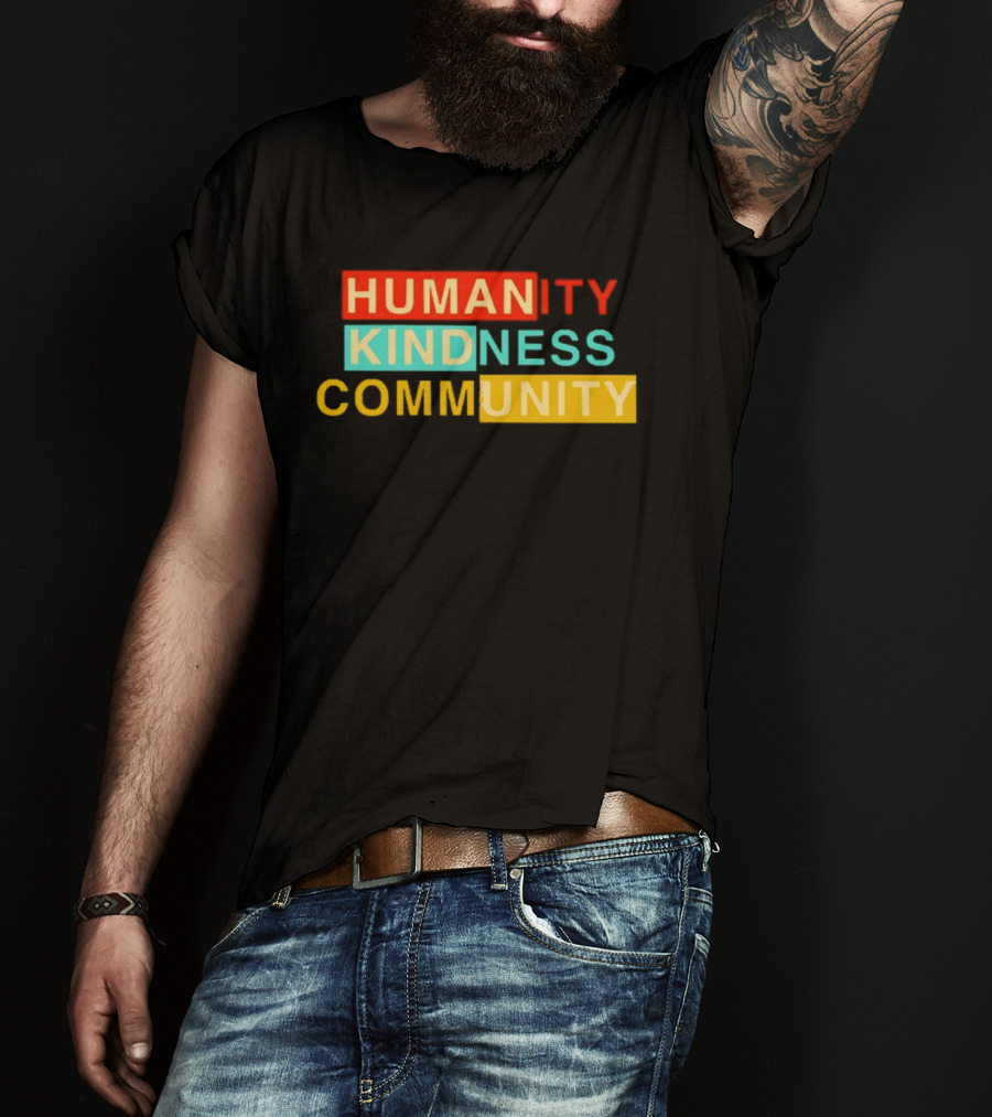 Humanity Kindness Community Unity Compassion T-Shirt