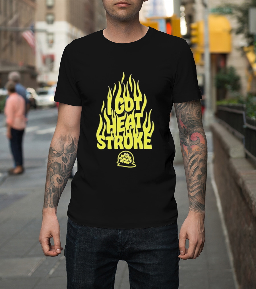 I Got Heat Stroke Flame Yellow Text With Flames T-Shirt