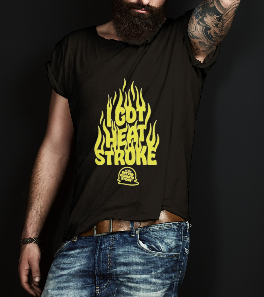 I Got Heat Stroke Flame Yellow Text With Flames T-Shirt