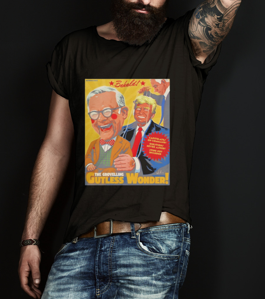 Behold The Grovelling Gutless Wonder Capitulates On Command Donald Trump Puppet T-Shirt