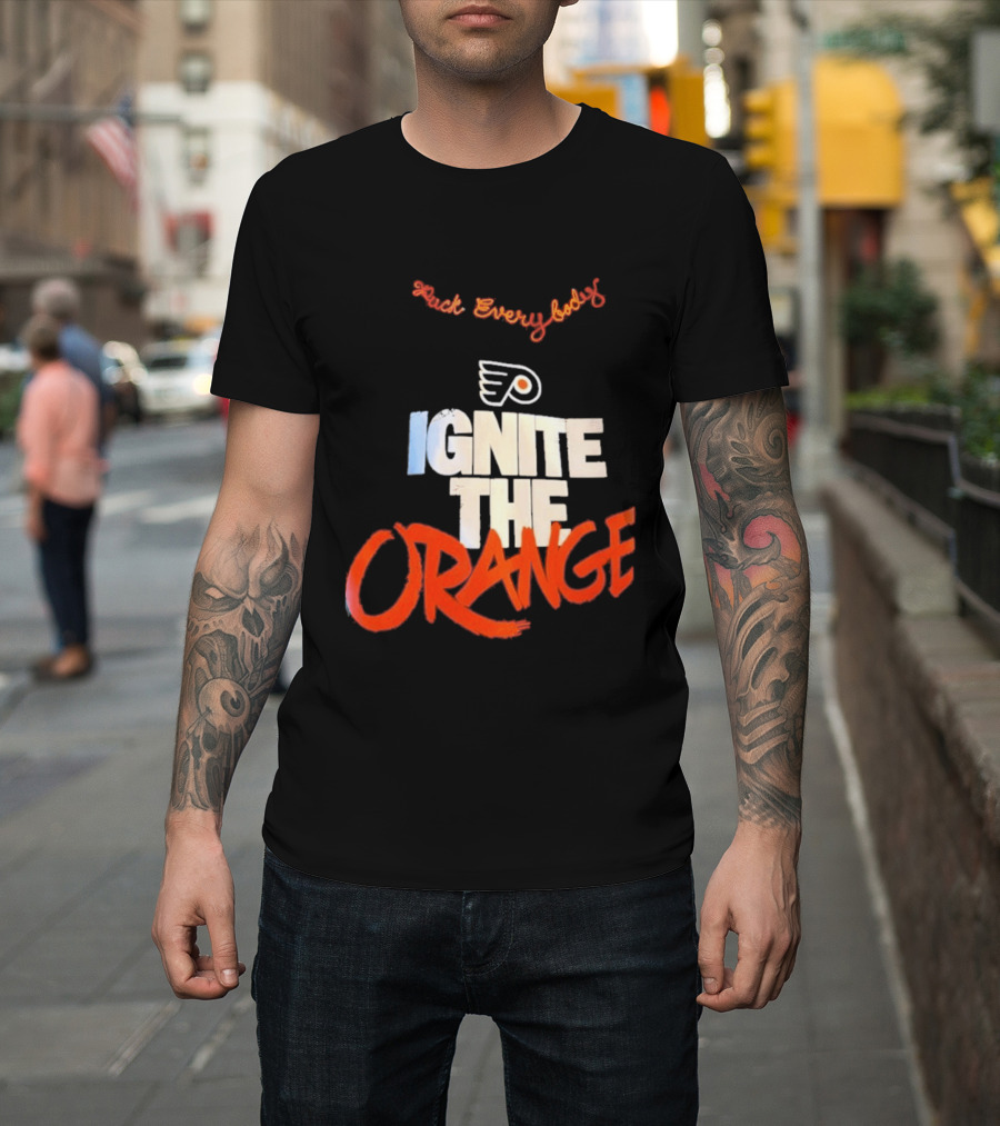 Fuck Everybody Ignite The Orange Philadelphia Flyers Hockey 2026 T-Shirt