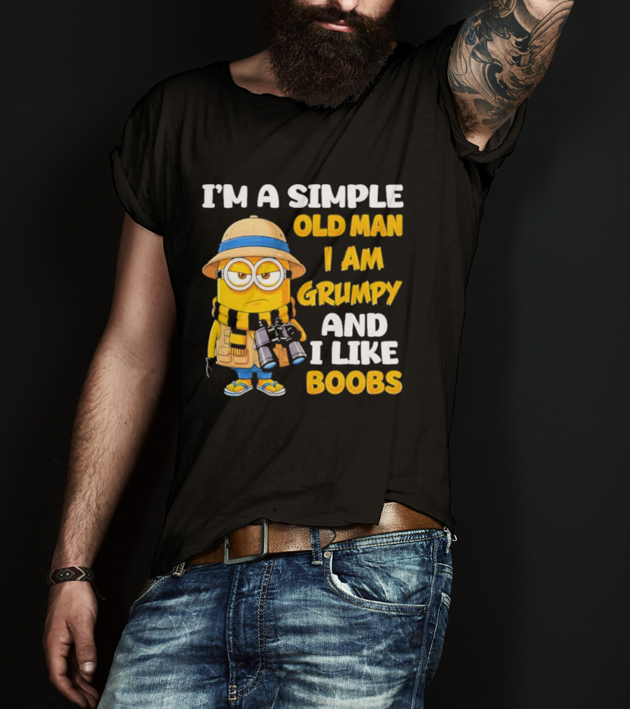 I'M A Simple Old Man I Am Grumpy And I Like Boobs Minion T-Shirt