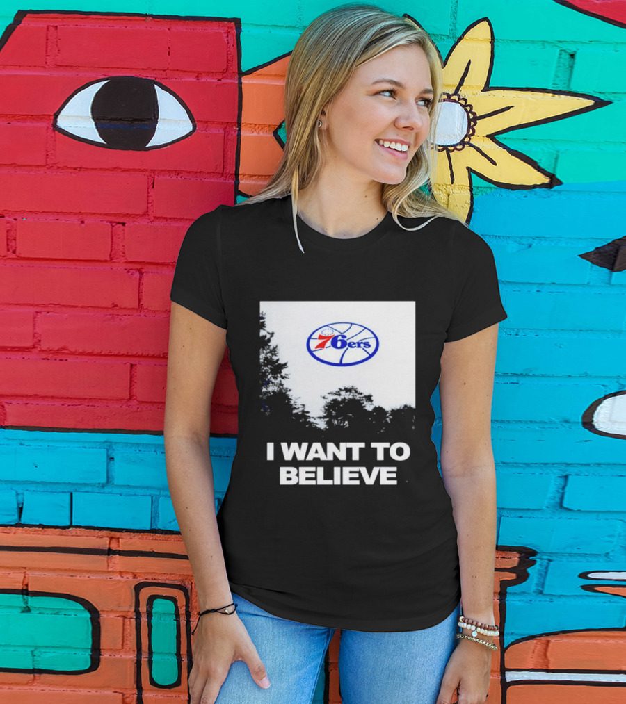 Sixers 76ers I Want To Believe Basketball T-Shirt
