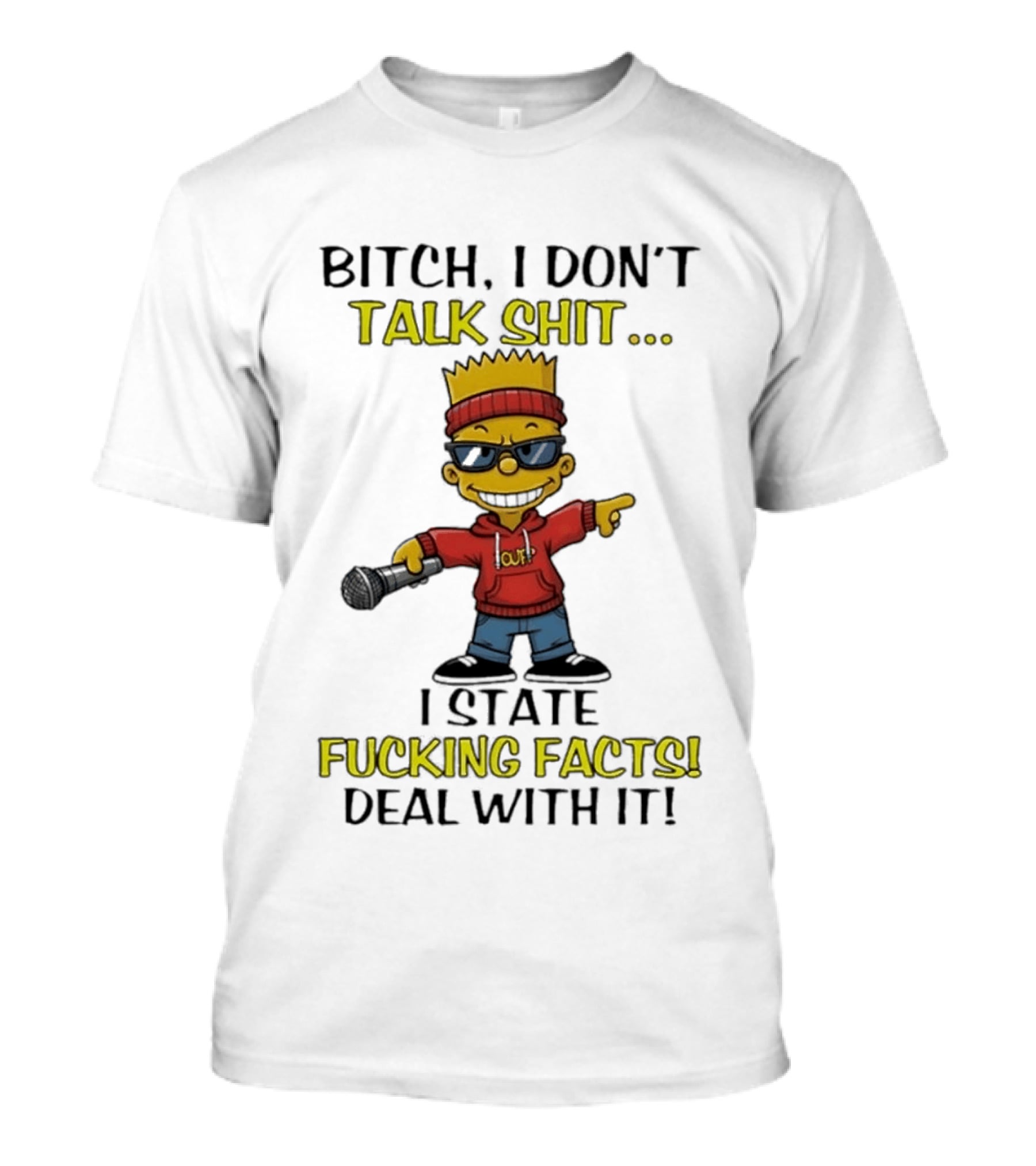 Bitch I Don't Talk Shit I State Fucking Facts Deal With It Bart T-Shirt