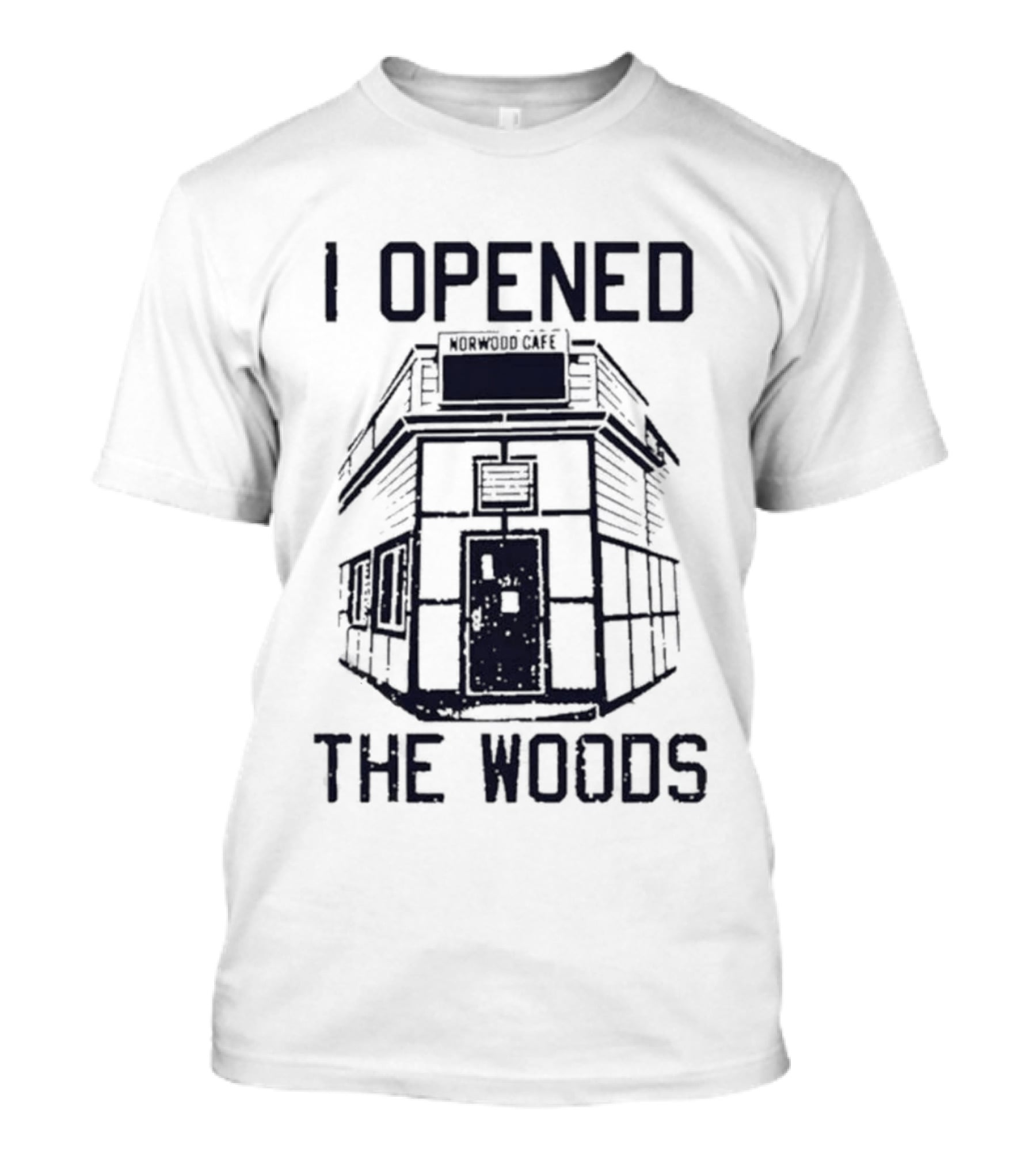 I Opened The Woods Cabin T-Shirt