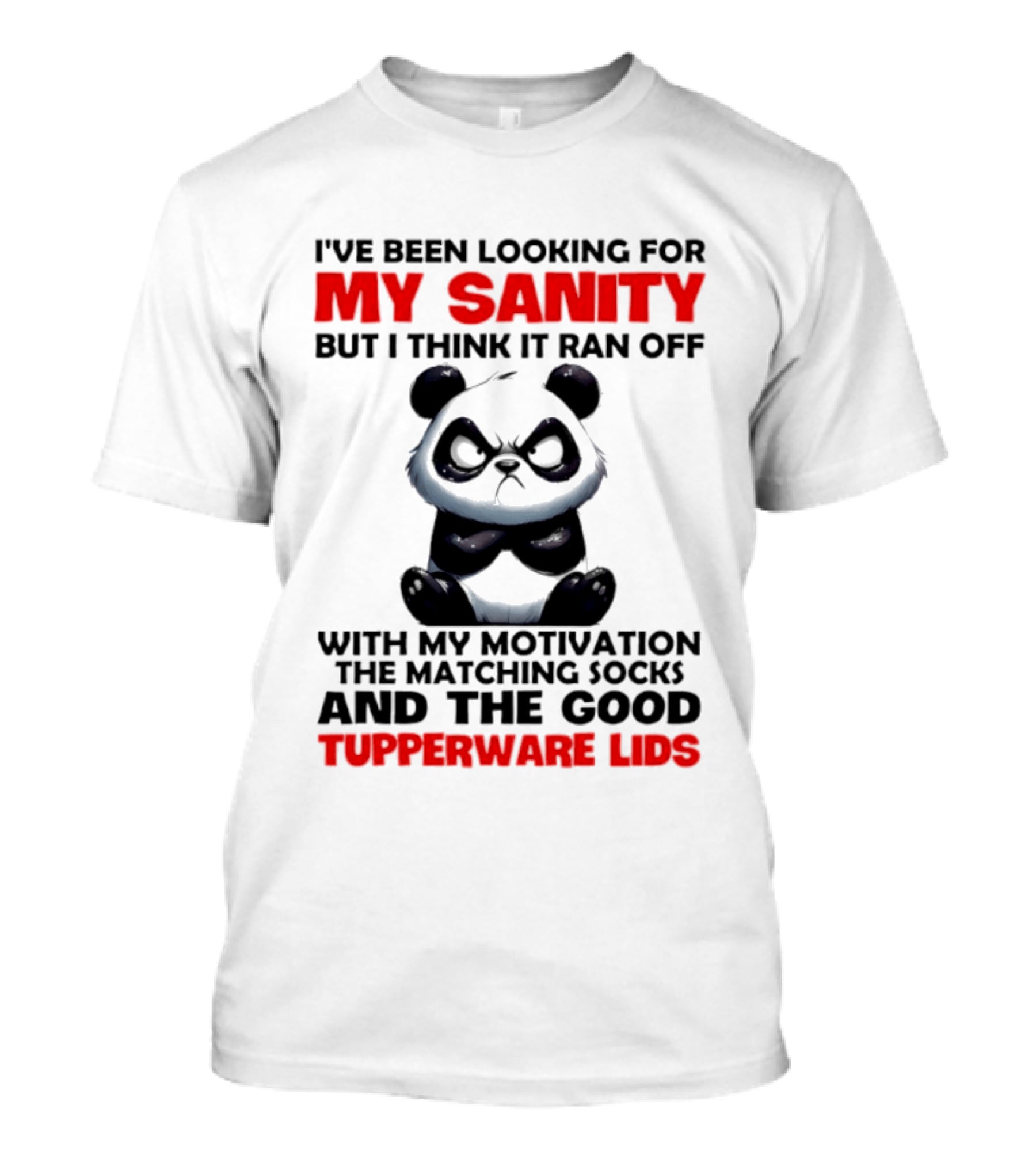 I've Been Looking For My Sanity Funny Panda Ran Off With Motivation And Tupperware Lids T-Shirt