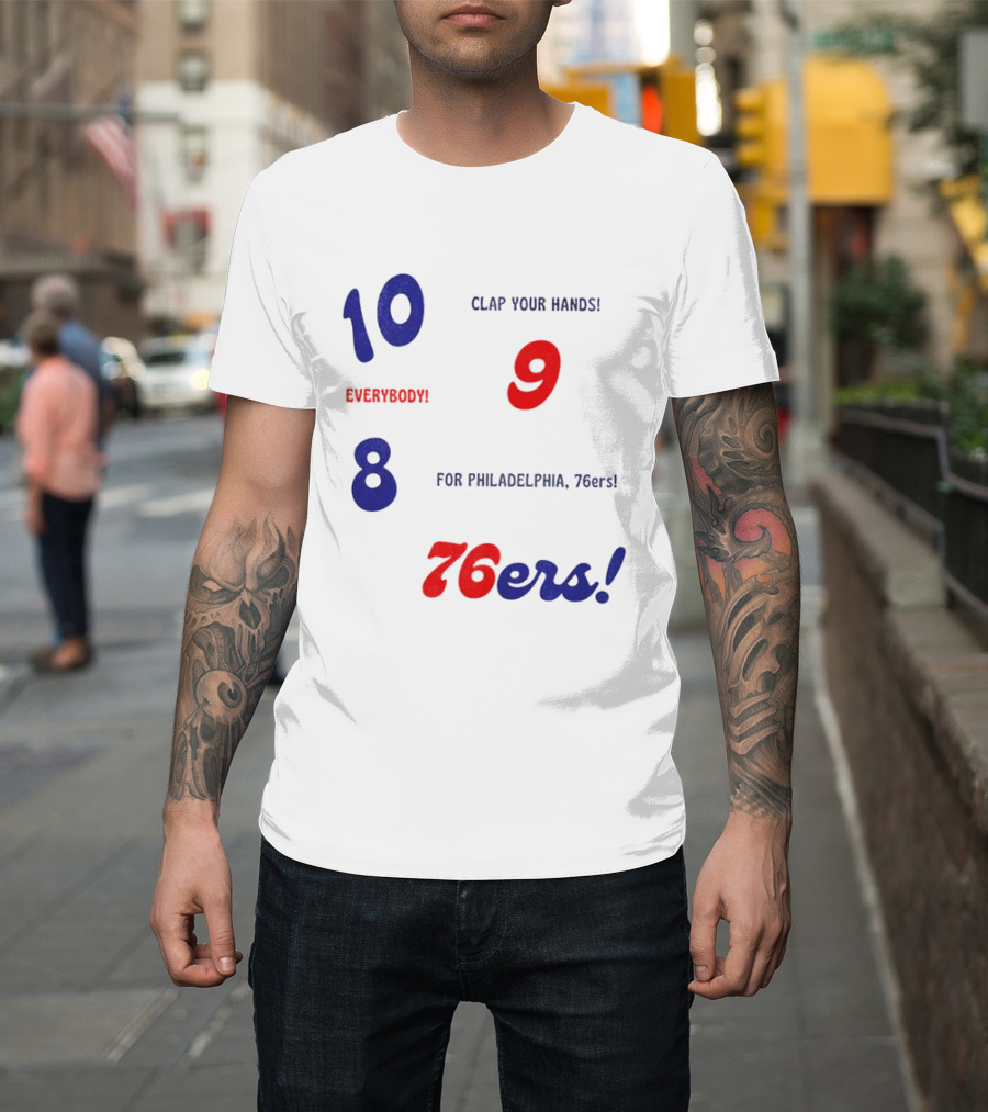 10 9 8 Clap Your Hands Everybody For Philadelphia 76ers T-Shirt