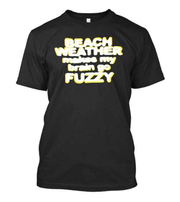 Beach Weather Makes My Brain Go Fuzzy Summer Vibes T-Shirt