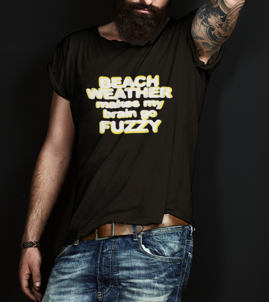Beach Weather Makes My Brain Go Fuzzy Summer Vibes T-Shirt
