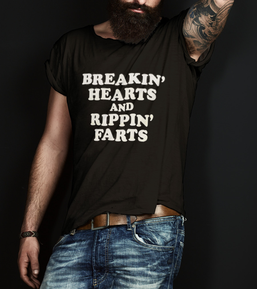 Breakin' Hearts And Rippin' Farts Fun Sayings T-Shirt