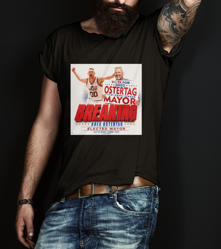 Vote For Greg Ostertag Elected Mayor City Of Mount Vernon Texas Breaking News T-Shirt