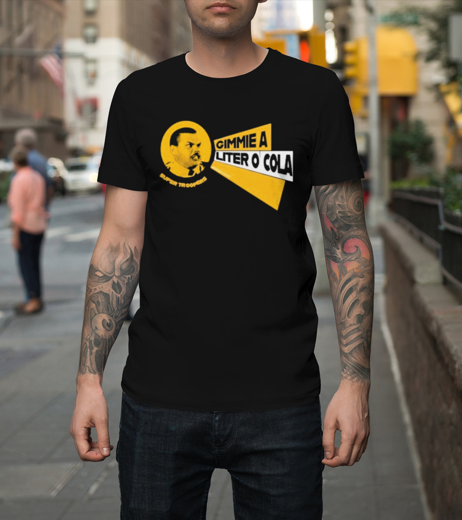 Super Troopers Gimmie A Liter O' Cola T-Shirt