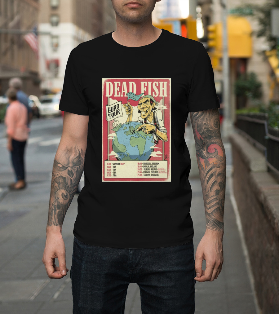 Dead Fish Euro Tour 2026 Slovenia Belgium Ireland England Concert Dates T-Shirt