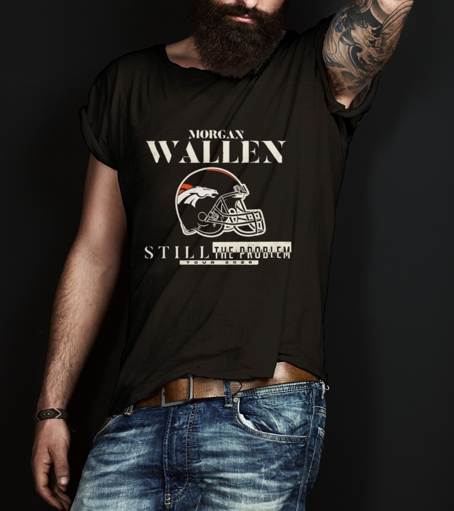 Morgan Wallen Denver Broncos Still The Problem Tour 2026 Helmet T-Shirt
