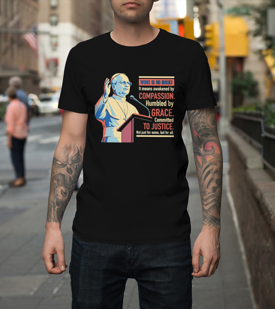 Woke Is No Insult Awakened By Compassion Humbled By Grace Committed To Justice T-Shirt