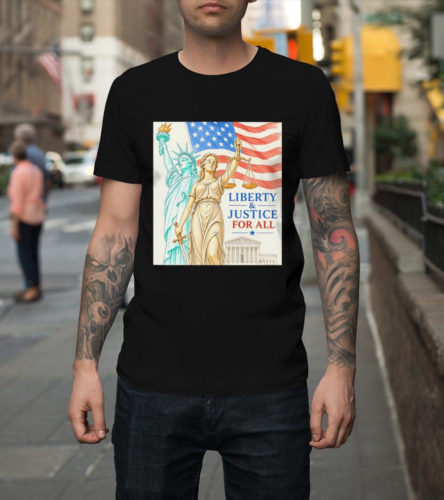 Liberty And Justice For All American Flag Statue Of Liberty Blindfolded Lady Justice Scales US Supreme Court T-Shirt