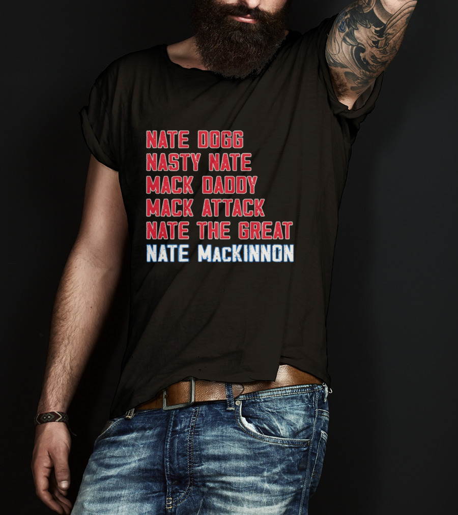 Nathan MacKinnon Nate Dogg Nasty Nate Mack Daddy Mack Attack Nate The Great T-Shirt
