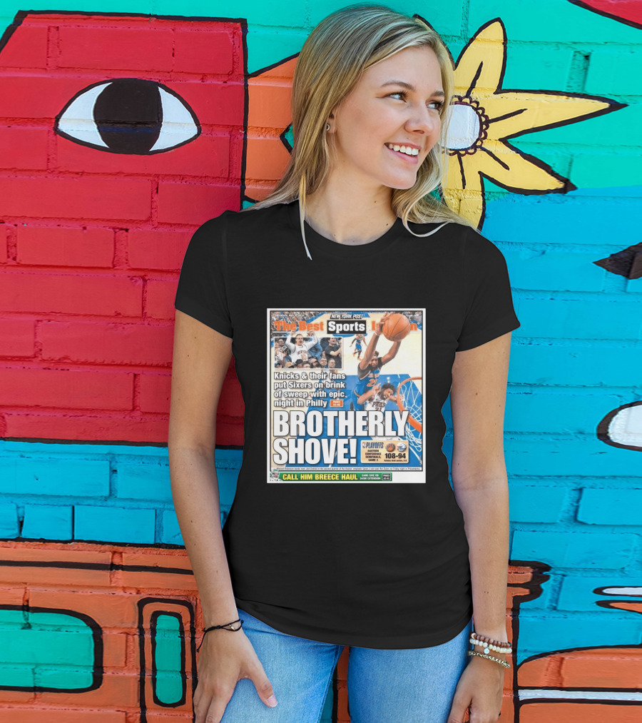 New York Post Sports Knicks Fans Put Sixers On Brink With Philly Brotherly Shove NBA Playoffs 2023 T-Shirt