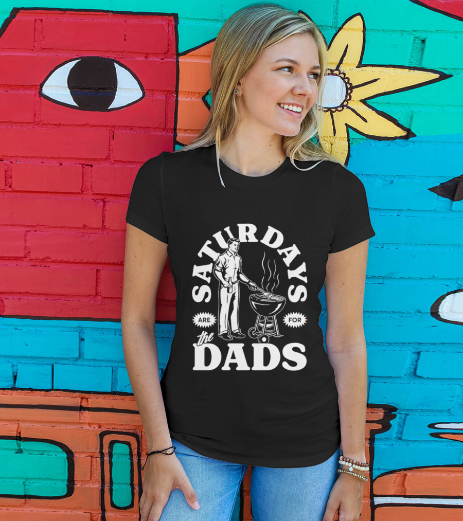 Saturdays Are For The Dads BBQ Grill Time T-Shirt