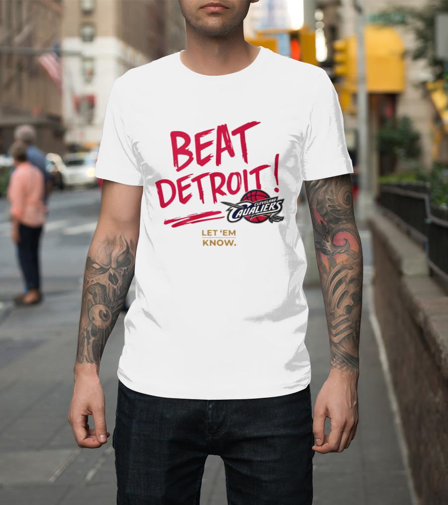 Beat Detroit Rivalry Cleveland Cavaliers Basketball Let 'Em Know T-Shirt