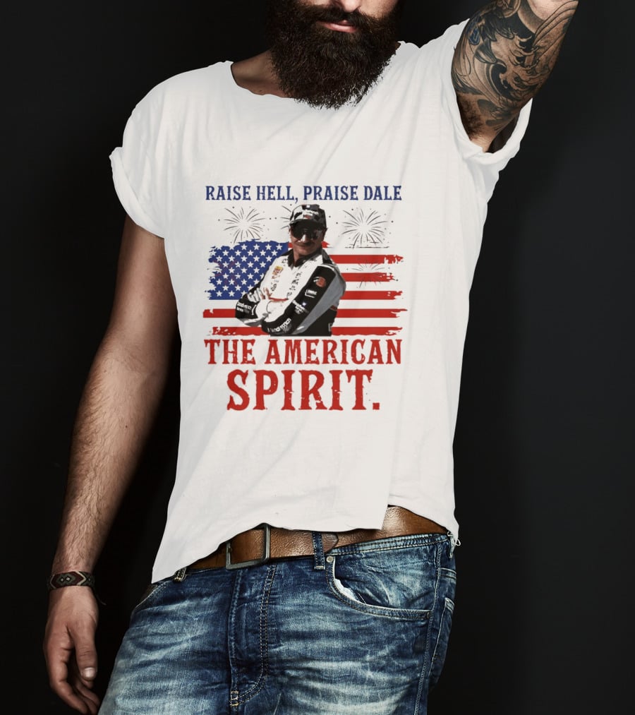 Raise Hell Praise Dale The American Spirit USA Flag Fireworks T-Shirt
