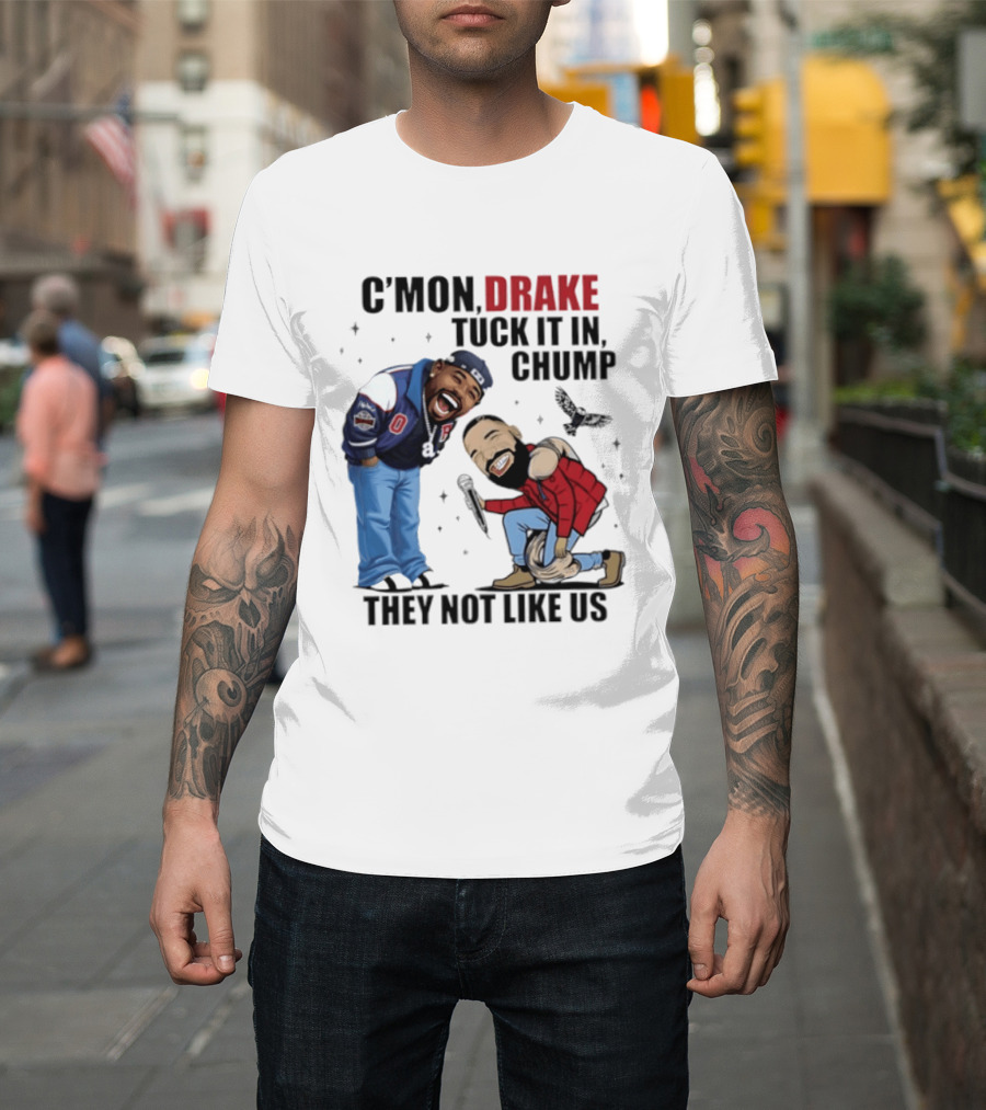 C'mon Drake Tuck It In Chump They Not Like Us Cartoon Rivalry Humor T-Shirt