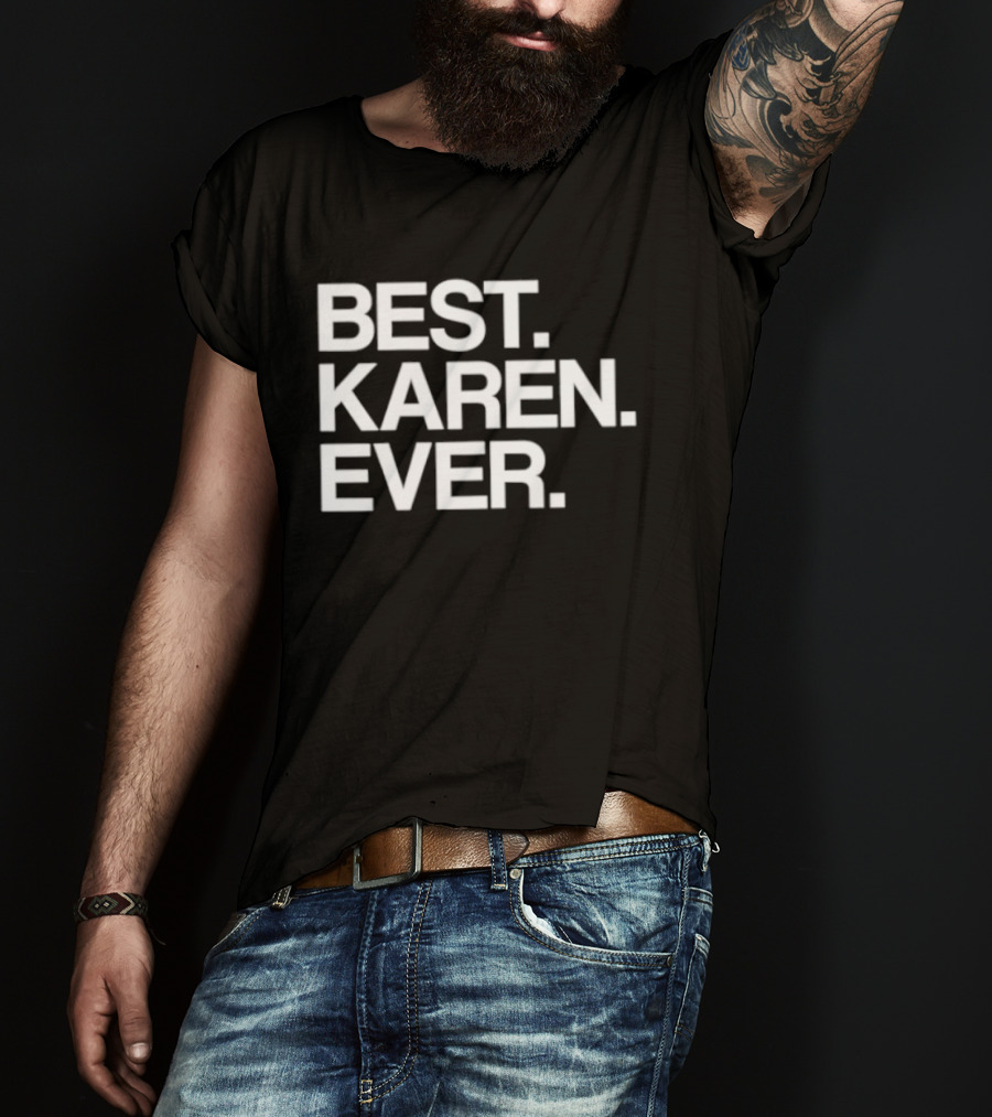 Best Karen Ever T-Shirt