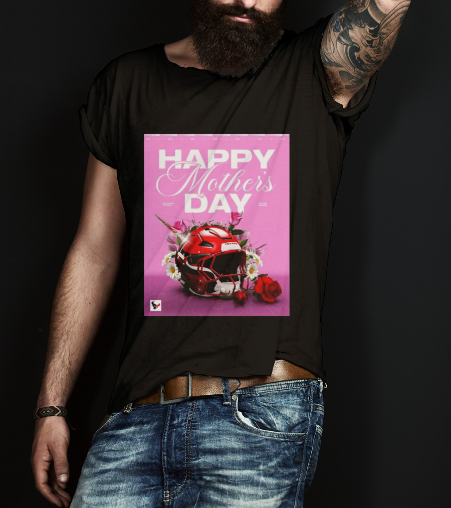 Happy Mother's Day From The Houston Texans With Football Helmet And Flowers T-Shirt