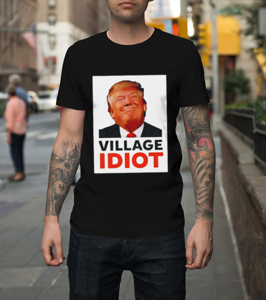 Donald Trump Village Idiot Satire Political T-Shirt