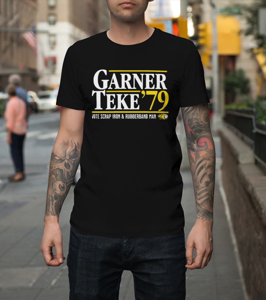 Garner Teke '79 Vote Scrap Iron And Rubberband Man T-Shirt