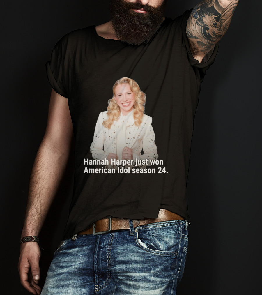 Hannah Harper Just Won American Idol Season 24 T-Shirt