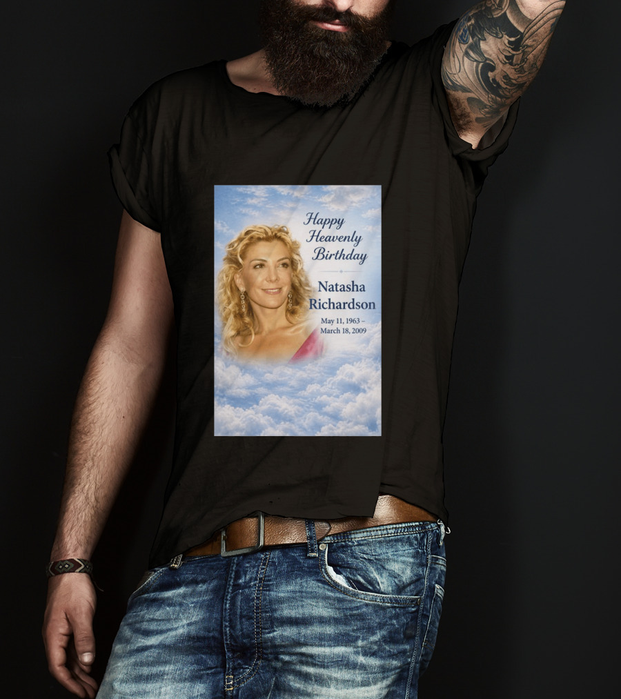 Natasha Richardson Happy Heavenly Birthday May 11 1963 To March 18 2009 T-Shirt