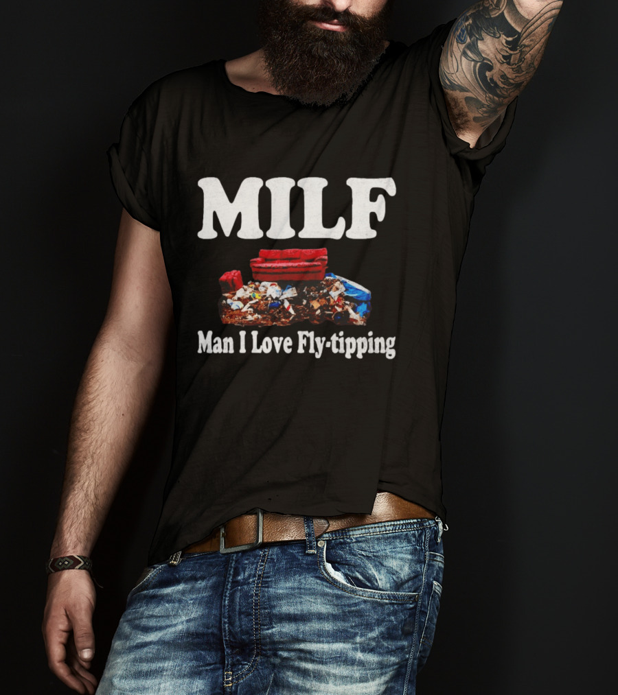 MILF Man I Love Fly Tipping Couch Trash Pile T-Shirt