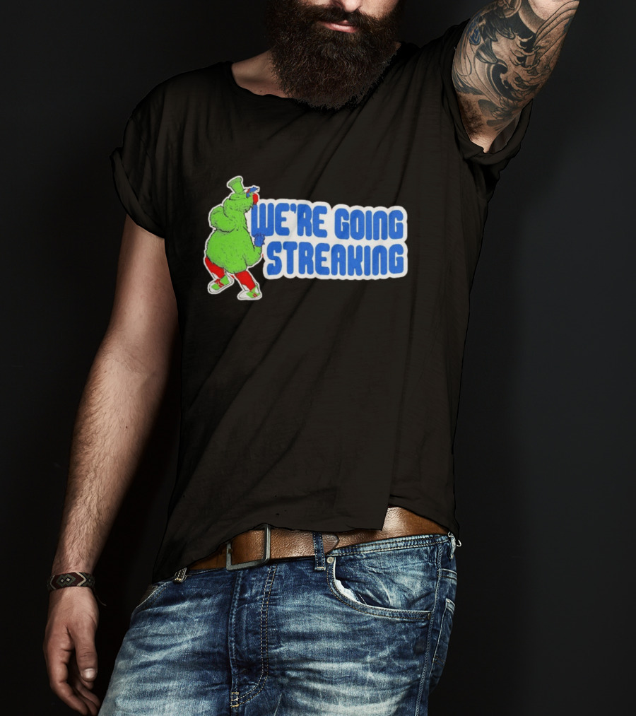 Phillies Phanatic We're Going Streaking T-Shirt