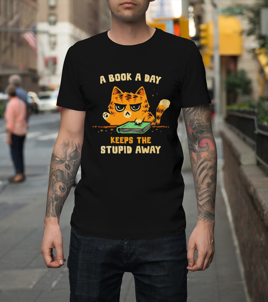 Cat A Book A Day Keeps The Stupid Away Reading Humor T-Shirt