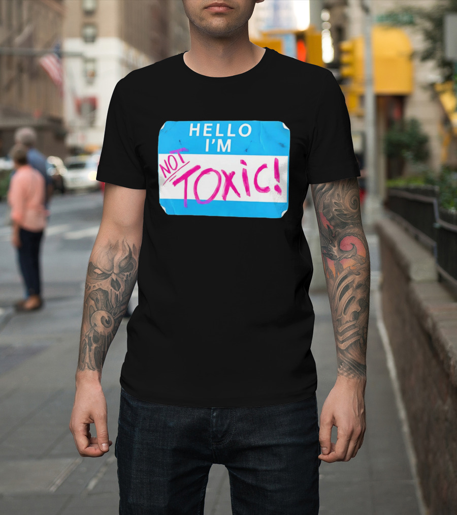 Hello I'm Not Toxic Name Tag T-Shirt