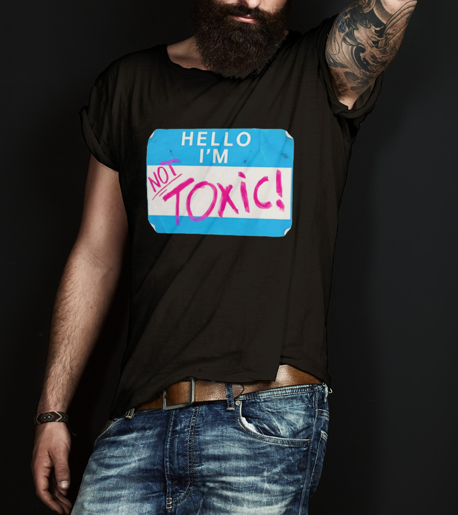 Hello I'm Not Toxic Name Tag T-Shirt