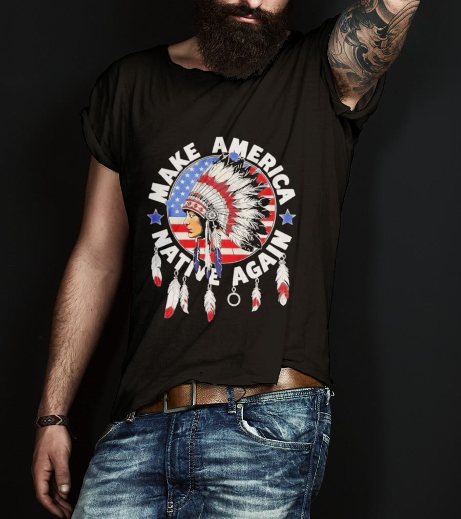 Make America Native Again Indian Native American Flag Headdress Feathers Stars T-Shirt
