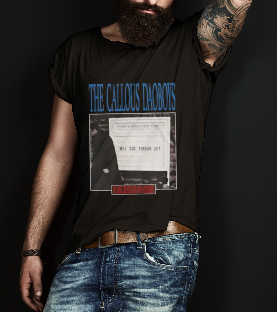 The Callous Daoboys First Reformed Church Will God Forgive Us We Have Created Our Own Antichrist T-Shirt