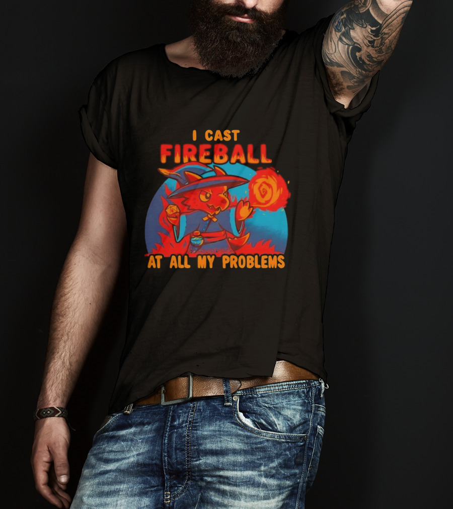 I Cast Fireball RPG Dragon With D20 And Fireball At All My Problems T-Shirt