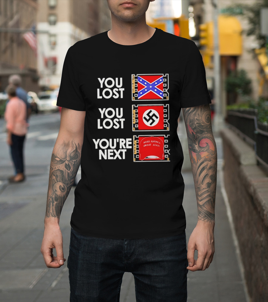 You Lost Confederate Flag Nazi Swastika You're Next Make America Great Again T-Shirt
