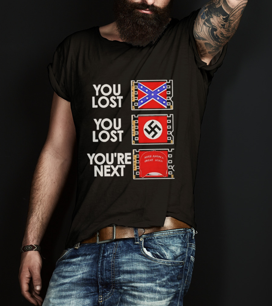 You Lost Confederate Flag Nazi Swastika You're Next Make America Great Again T-Shirt