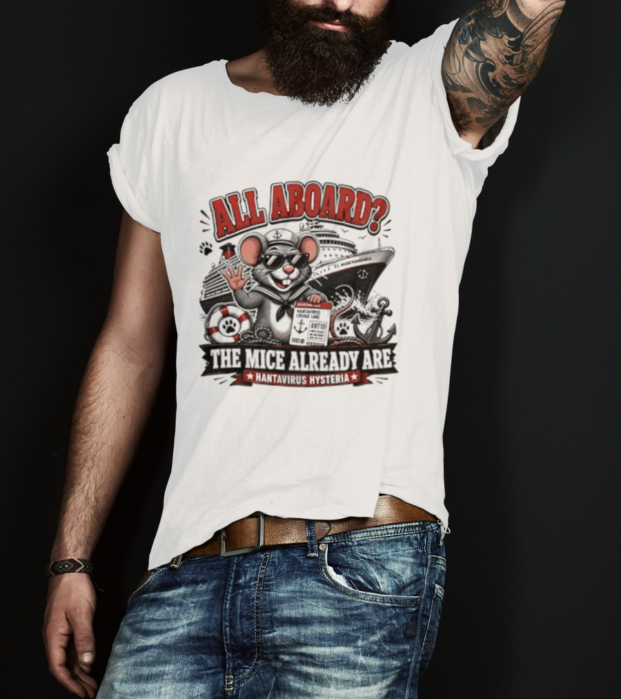 All Aboard The Mice Already Are Hantavirus Hysteria With Ship And Mouse Details T-Shirt
