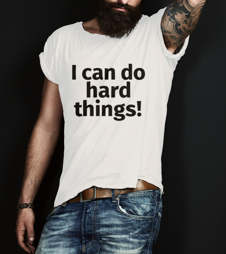 I Can Do Hard Things Empowerment Message T-Shirt