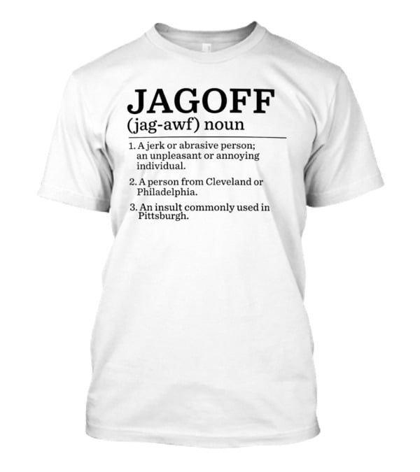 Jagoff Definition Noun Jerk Abrasive Person Insult Cleveland Philadelphia Pittsburgh T-Shirt