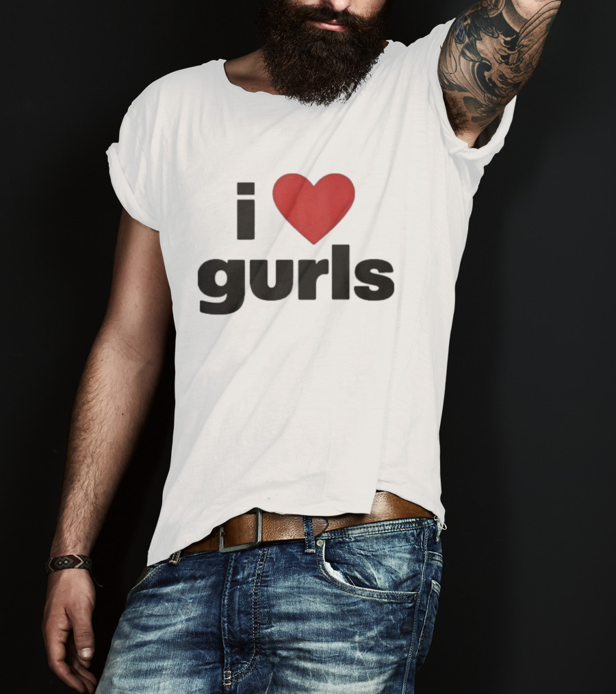 I Love Gurls Original T-Shirt