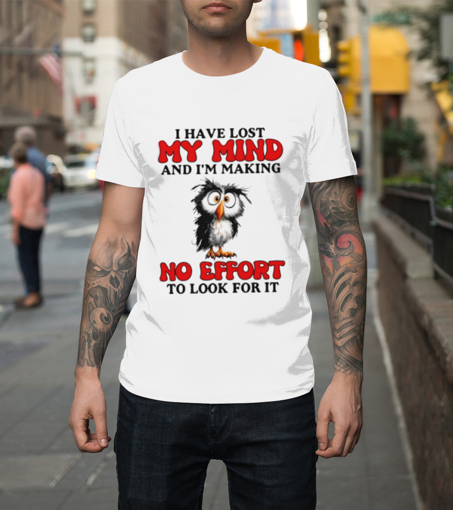 I Have Lost My Mind And I'm Making No Effort To Look For It Owl T-Shirt